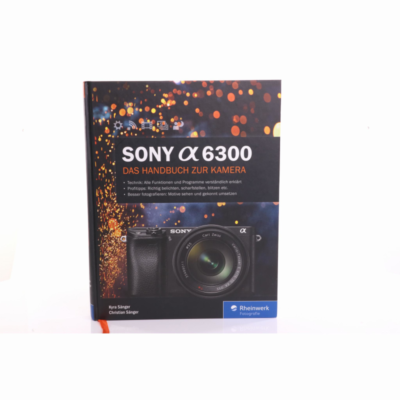 Sänger, Kyra / Sänger, Christian, Sony A6300. Das Handbuch zur Kamera (sehr gut)